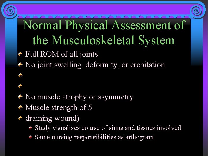 Normal Physical Assessment of the Musculoskeletal System Full ROM of all joints No joint