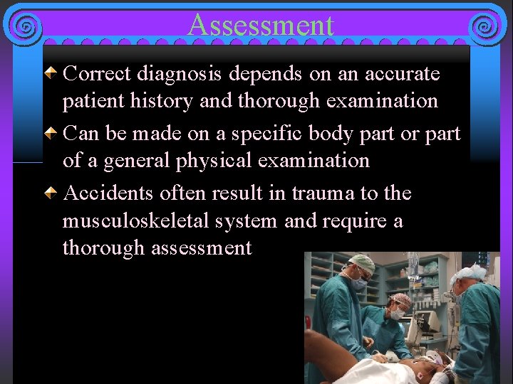 Assessment Correct diagnosis depends on an accurate patient history and thorough examination Can be