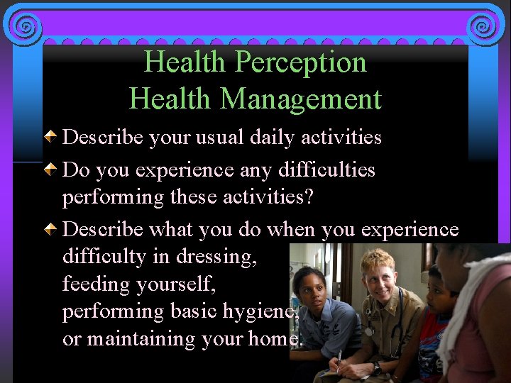 Health Perception Health Management Describe your usual daily activities Do you experience any difficulties