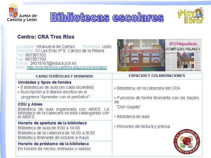 Centro: CRA Tres Ríos Localidad: Villanueva de Carrizo Provincia: León Dirección: C/ Las Eras