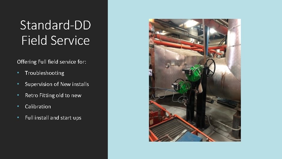 Standard-DD Field Service Offering Full field service for: • Troubleshooting • Supervision of New