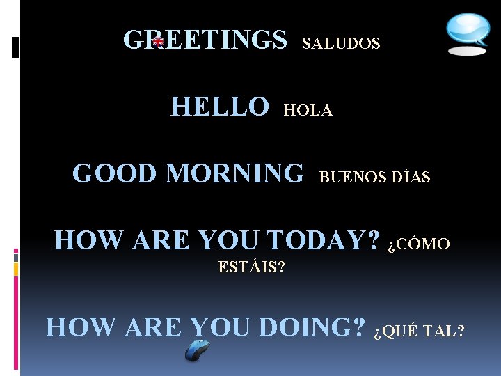 GREETINGS HELLO SALUDOS HOLA GOOD MORNING BUENOS DÍAS HOW ARE YOU TODAY? ¿CÓMO ESTÁIS?