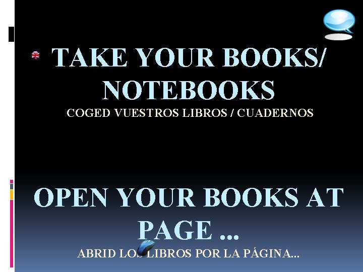 TAKE YOUR BOOKS/ NOTEBOOKS COGED VUESTROS LIBROS / CUADERNOS OPEN YOUR BOOKS AT PAGE.