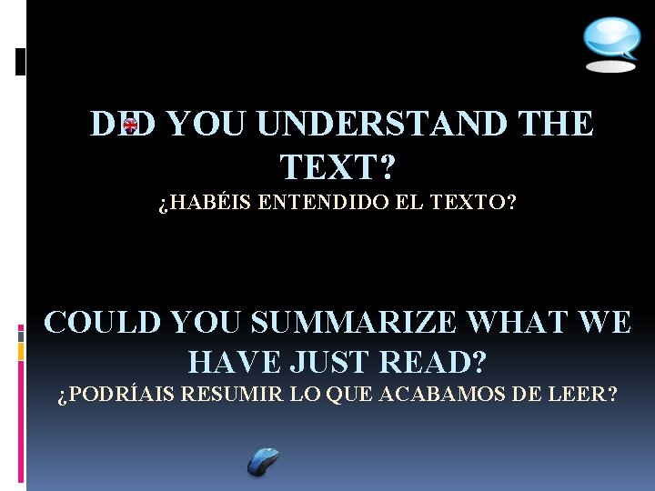 DID YOU UNDERSTAND THE TEXT? ¿HABÉIS ENTENDIDO EL TEXTO? COULD YOU SUMMARIZE WHAT WE