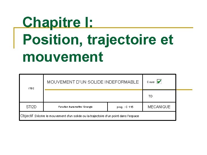 Chapitre I: Position, trajectoire et mouvement MOUVEMENT D’UN SOLIDE INDEFORMABLE Cours ITEC TD STI