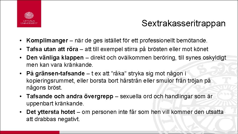 Sextrakasseritrappan • Komplimanger – när de ges istället för ett professionellt bemötande. • Tafsa