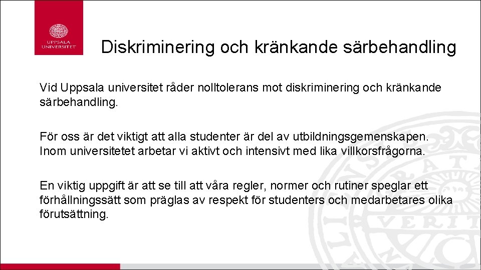 Diskriminering och kränkande särbehandling Vid Uppsala universitet råder nolltolerans mot diskriminering och kränkande särbehandling.