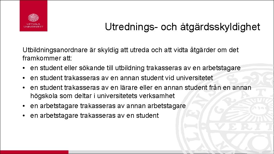 Utrednings- och åtgärdsskyldighet Utbildningsanordnare är skyldig att utreda och att vidta åtgärder om det