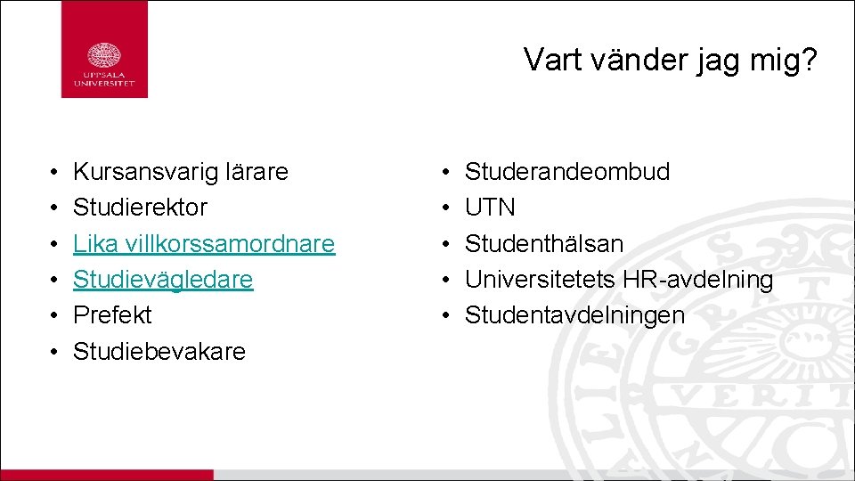 Vart vänder jag mig? • • • Kursansvarig lärare Studierektor Lika villkorssamordnare Studievägledare Prefekt