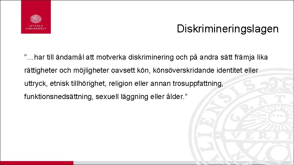 Diskrimineringslagen ”…har till ändamål att motverka diskriminering och på andra sätt främja lika rättigheter