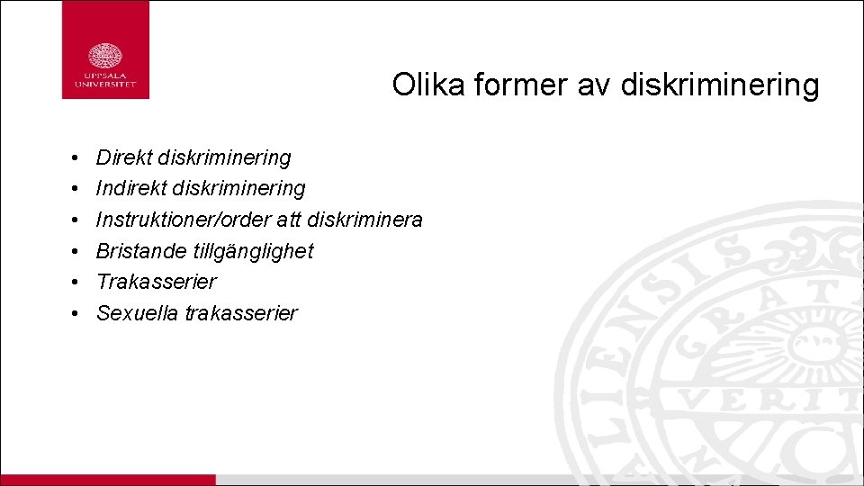 Olika former av diskriminering • • • Direkt diskriminering Indirekt diskriminering Instruktioner/order att diskriminera