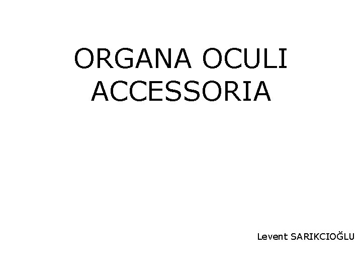 ORGANA OCULI ACCESSORIA Levent SARIKCIOĞLU 