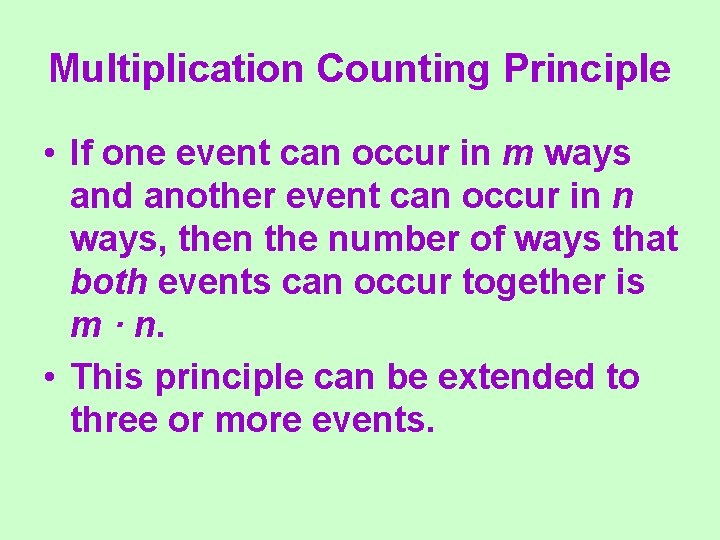 Multiplication Counting Principle • If one event can occur in m ways and another