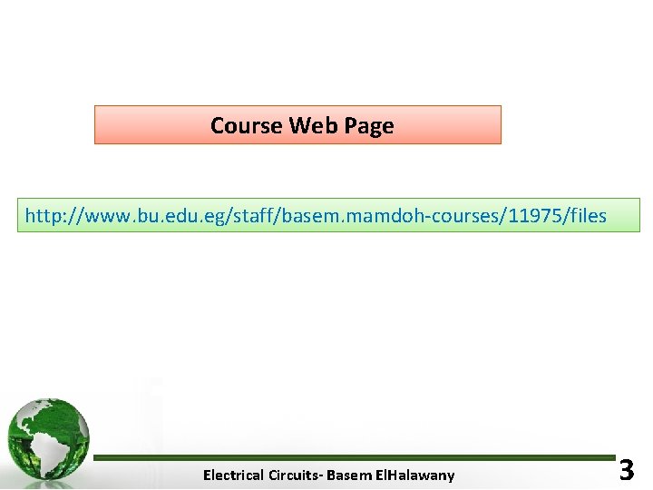 Course Web Page http: //www. bu. edu. eg/staff/basem. mamdoh-courses/11975/files Electrical Circuits- Basem El. Halawany