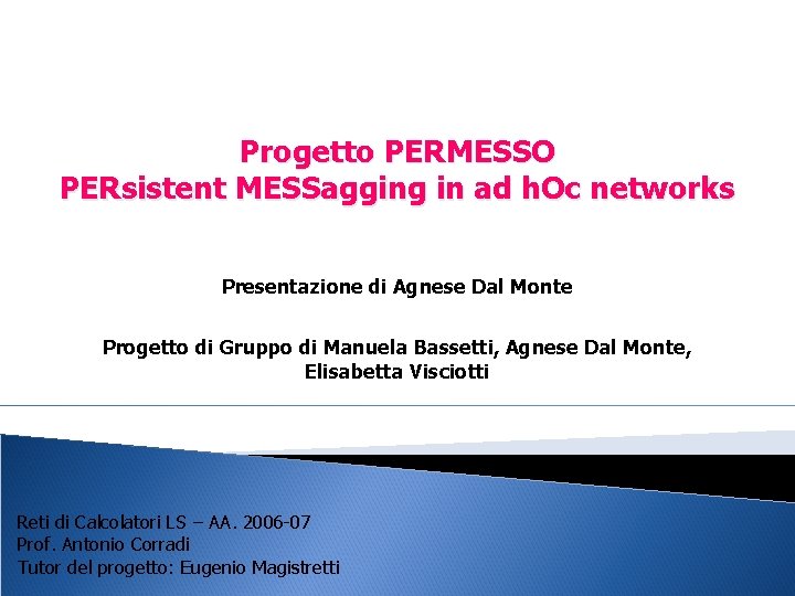 Progetto PERMESSO PERsistent MESSagging in ad h. Oc networks Presentazione di Agnese Dal Monte