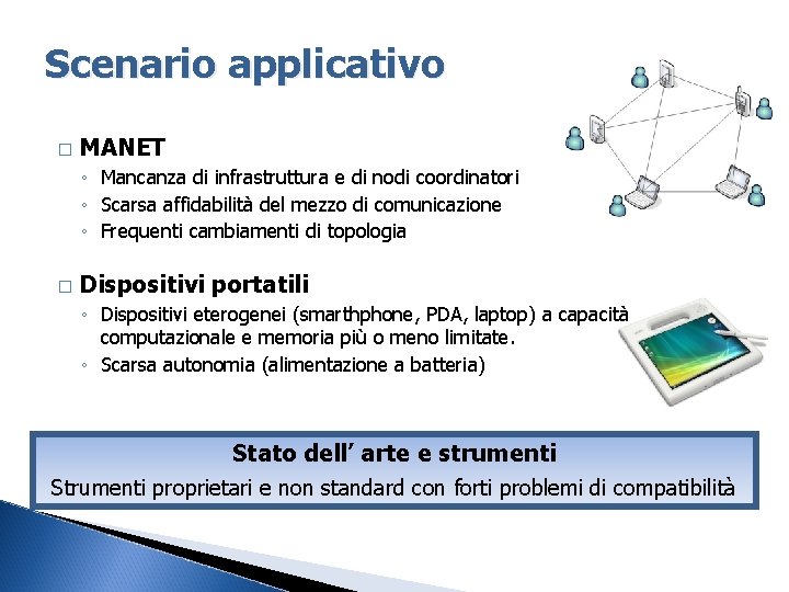 Scenario applicativo � MANET ◦ Mancanza di infrastruttura e di nodi coordinatori ◦ Scarsa