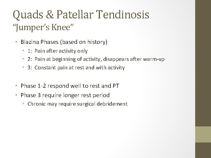 Quads & Patellar Tendinosis “Jumper’s Knee” • Blazina Phases (based on history) • 1: Quads & Patellar Tendinosis “Jumper’s Knee” • Blazina Phases (based on history) • 1: