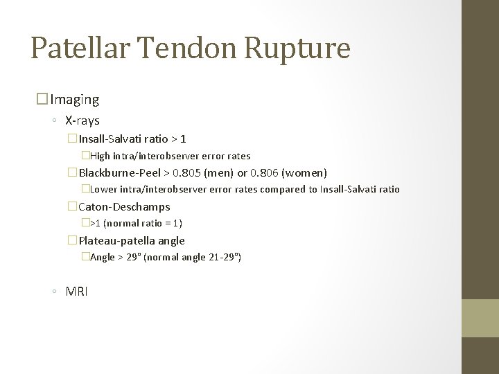 Patellar Tendon Rupture �Imaging ◦ X-rays �Insall-Salvati ratio > 1 �High intra/interobserver error rates Patellar Tendon Rupture �Imaging ◦ X-rays �Insall-Salvati ratio > 1 �High intra/interobserver error rates
