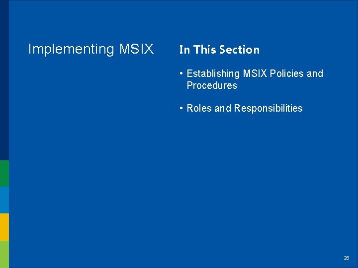 Implementing MSIX In This Section • Establishing MSIX Policies and Procedures • Roles and