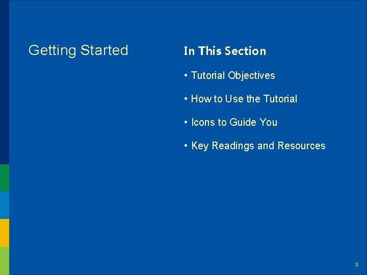 Getting Started In This Section • Tutorial Objectives • How to Use the Tutorial