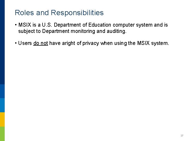 Roles and Responsibilities • MSIX is a U. S. Department of Education computer system