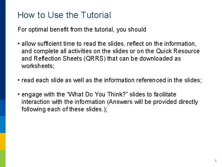 How to Use the Tutorial For optimal benefit from the tutorial, you should •