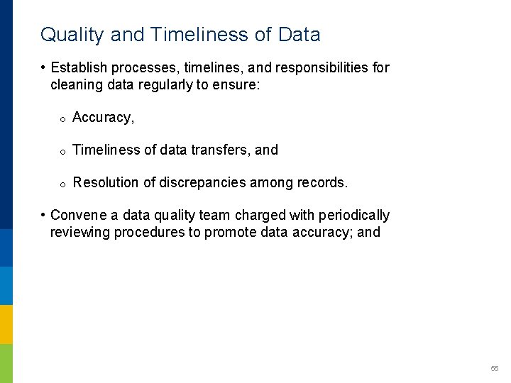 Quality and Timeliness of Data • Establish processes, timelines, and responsibilities for cleaning data