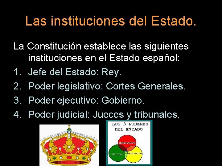 Las instituciones del Estado. La Constitución establece las siguientes instituciones en el Estado español: