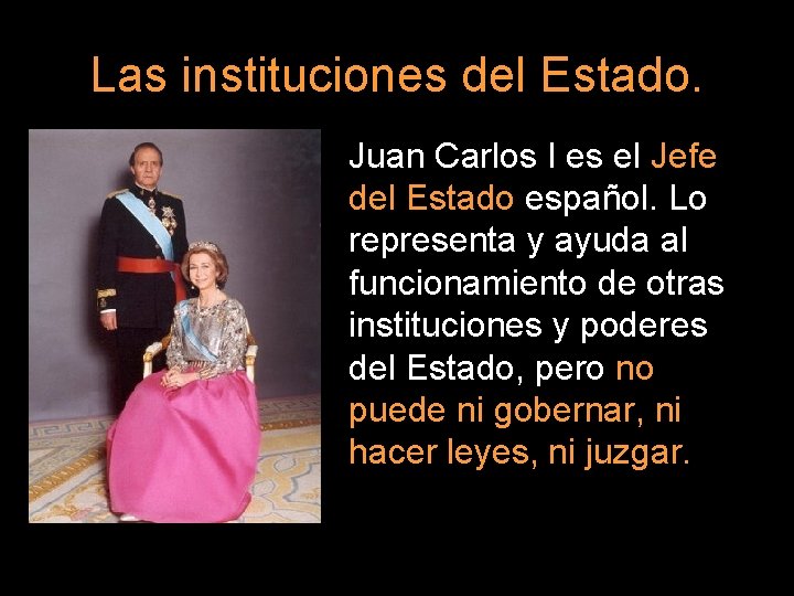 Las instituciones del Estado. Juan Carlos I es el Jefe del Estado español. Lo