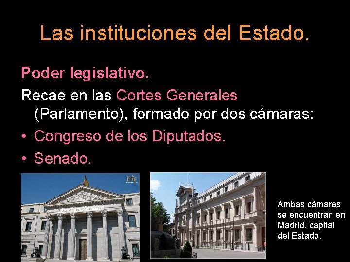 Las instituciones del Estado. Poder legislativo. Recae en las Cortes Generales (Parlamento), formado por