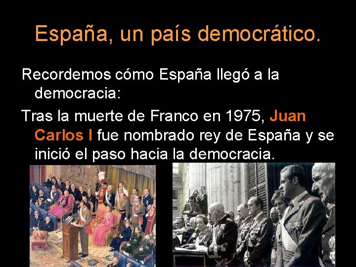 España, un país democrático. Recordemos cómo España llegó a la democracia: Tras la muerte