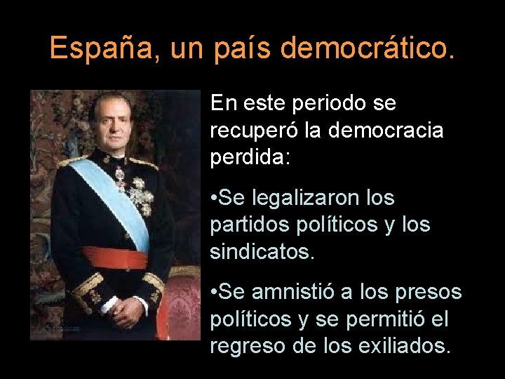 España, un país democrático. En este periodo se recuperó la democracia perdida: • Se