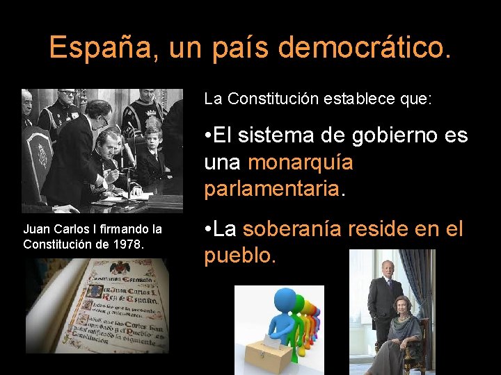 España, un país democrático. La Constitución establece que: • El sistema de gobierno es