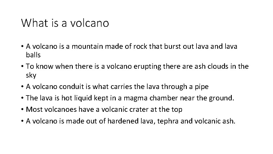 What is a volcano • A volcano is a mountain made of rock that