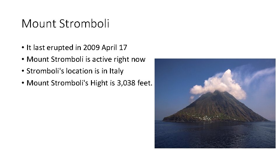 Mount Stromboli • It last erupted in 2009 April 17 • Mount Stromboli is