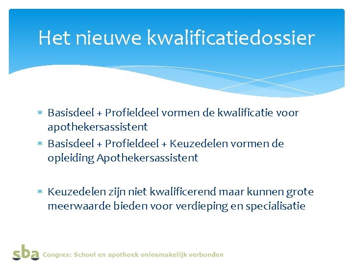 Het nieuwe kwalificatiedossier Basisdeel + Profieldeel vormen de kwalificatie voor apothekersassistent Basisdeel + Profieldeel