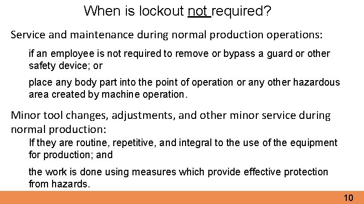 When is lockout not required? Service and maintenance during normal production operations: if an