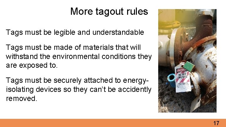 More tagout rules Tags must be legible and understandable Tags must be made of