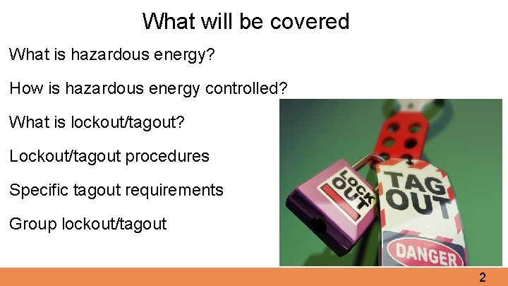 What will be covered What is hazardous energy? How is hazardous energy controlled? What