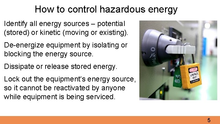 How to control hazardous energy Identify all energy sources – potential (stored) or kinetic