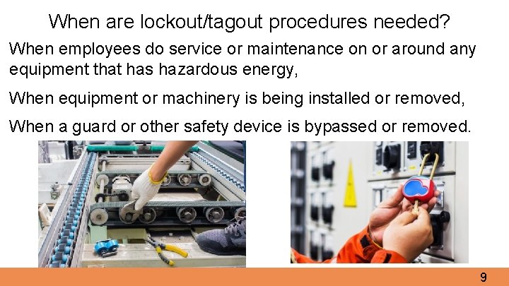 When are lockout/tagout procedures needed? When employees do service or maintenance on or around