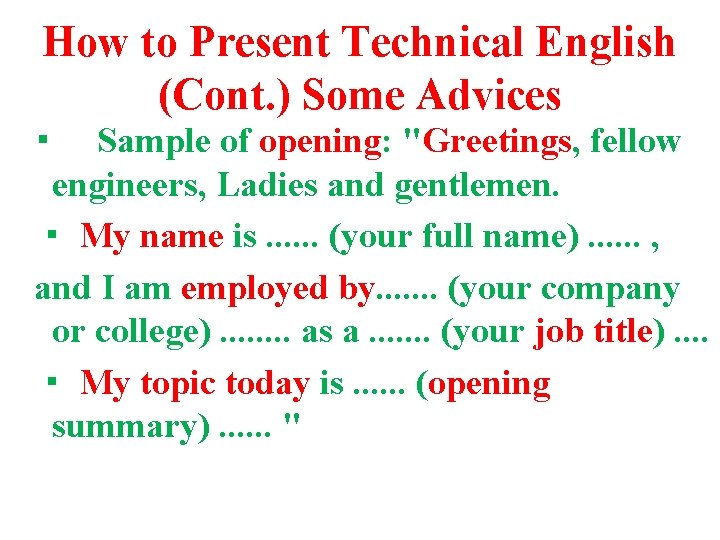 How to Present Technical English (Cont. ) Some Advices ・ Sample of opening: "Greetings, How to Present Technical English (Cont. ) Some Advices ・ Sample of opening: "Greetings,