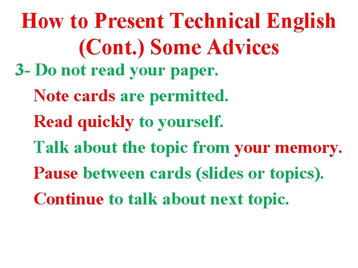 How to Present Technical English (Cont. ) Some Advices 3 - Do not read How to Present Technical English (Cont. ) Some Advices 3 - Do not read