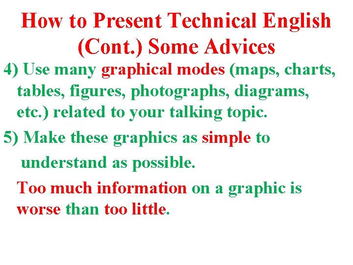 How to Present Technical English (Cont. ) Some Advices 4) Use many graphical modes How to Present Technical English (Cont. ) Some Advices 4) Use many graphical modes