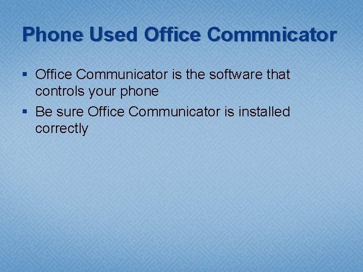 Phone Used Office Commnicator § Office Communicator is the software that controls your phone