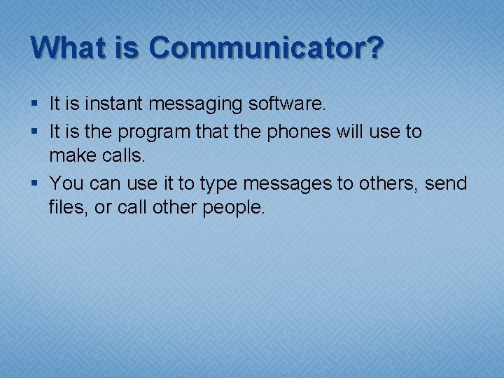What is Communicator? § It is instant messaging software. § It is the program