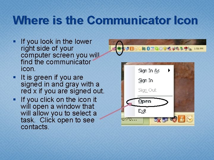 Where is the Communicator Icon § If you look in the lower right side