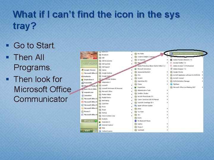 What if I can’t find the icon in the sys tray? § Go to