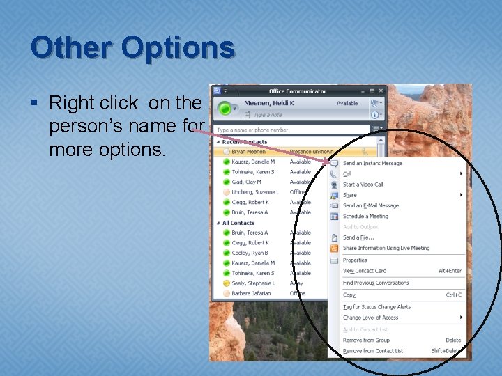 Other Options § Right click on the person’s name for more options. 