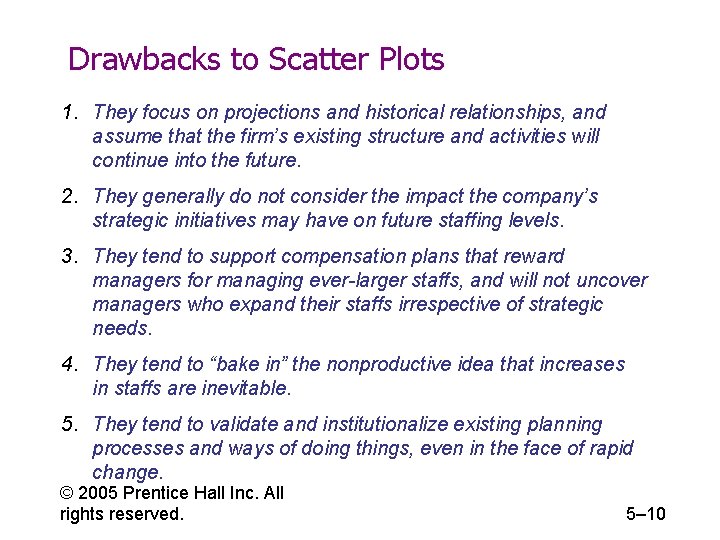 Drawbacks to Scatter Plots 1. They focus on projections and historical relationships, and assume